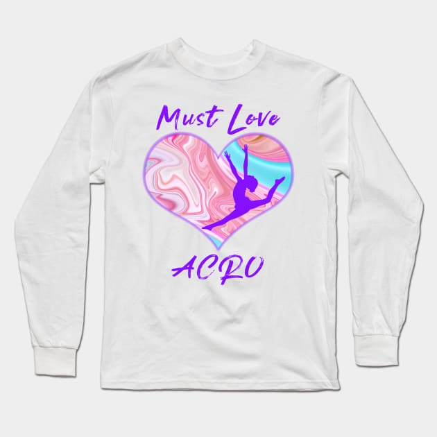 Must Love Acro Long Sleeve T-Shirt by XanderWitch Creative